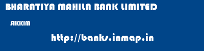 BHARATIYA MAHILA BANK LIMITED  SIKKIM     banks information 
